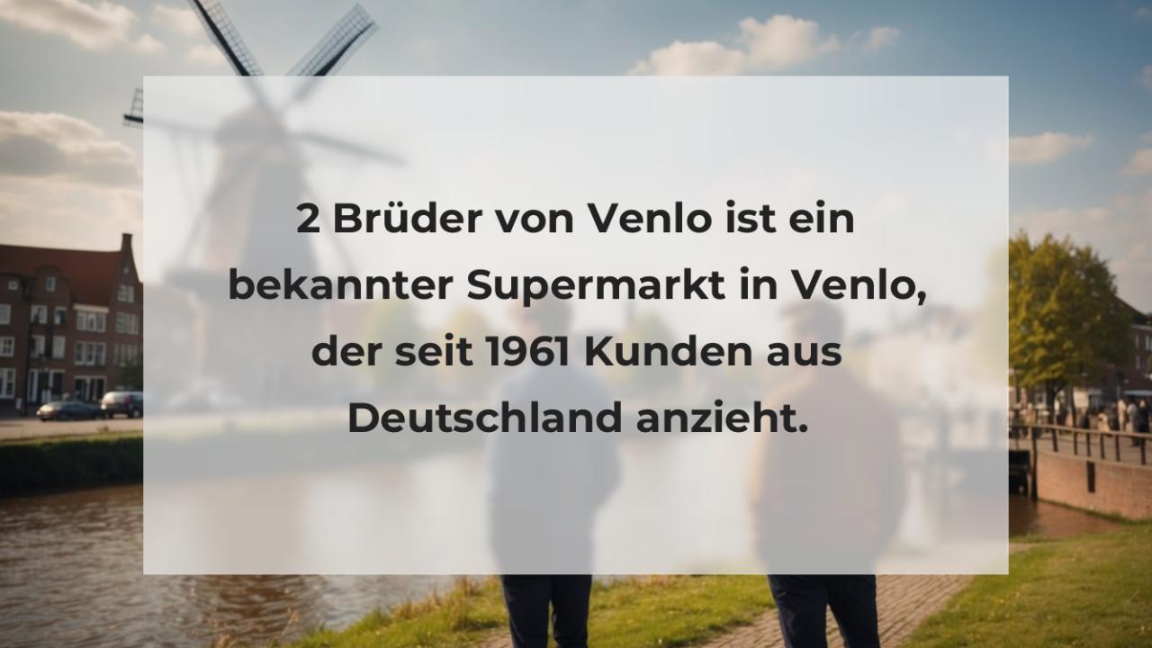 2 Brüder von Venlo ist ein bekannter Supermarkt in Venlo, der seit 1961 Kunden aus Deutschland anzieht.