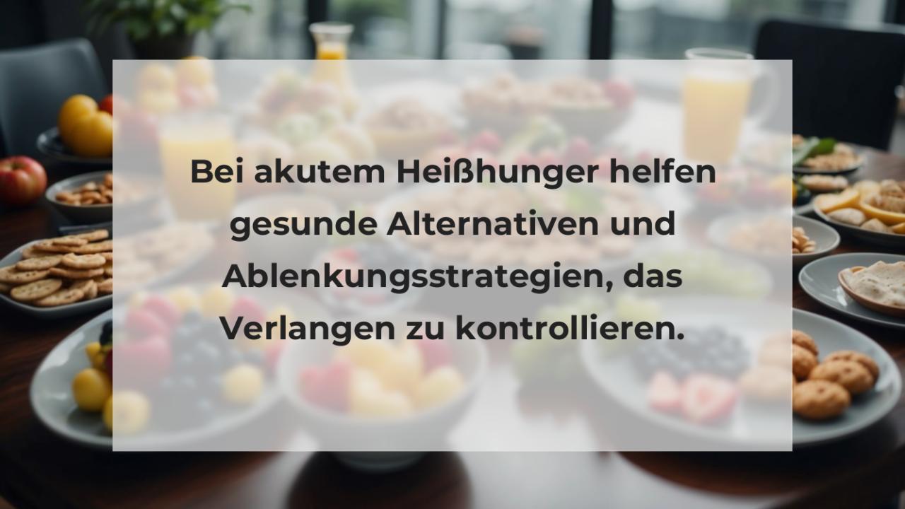 Bei akutem Heißhunger helfen gesunde Alternativen und Ablenkungsstrategien, das Verlangen zu kontrollieren.