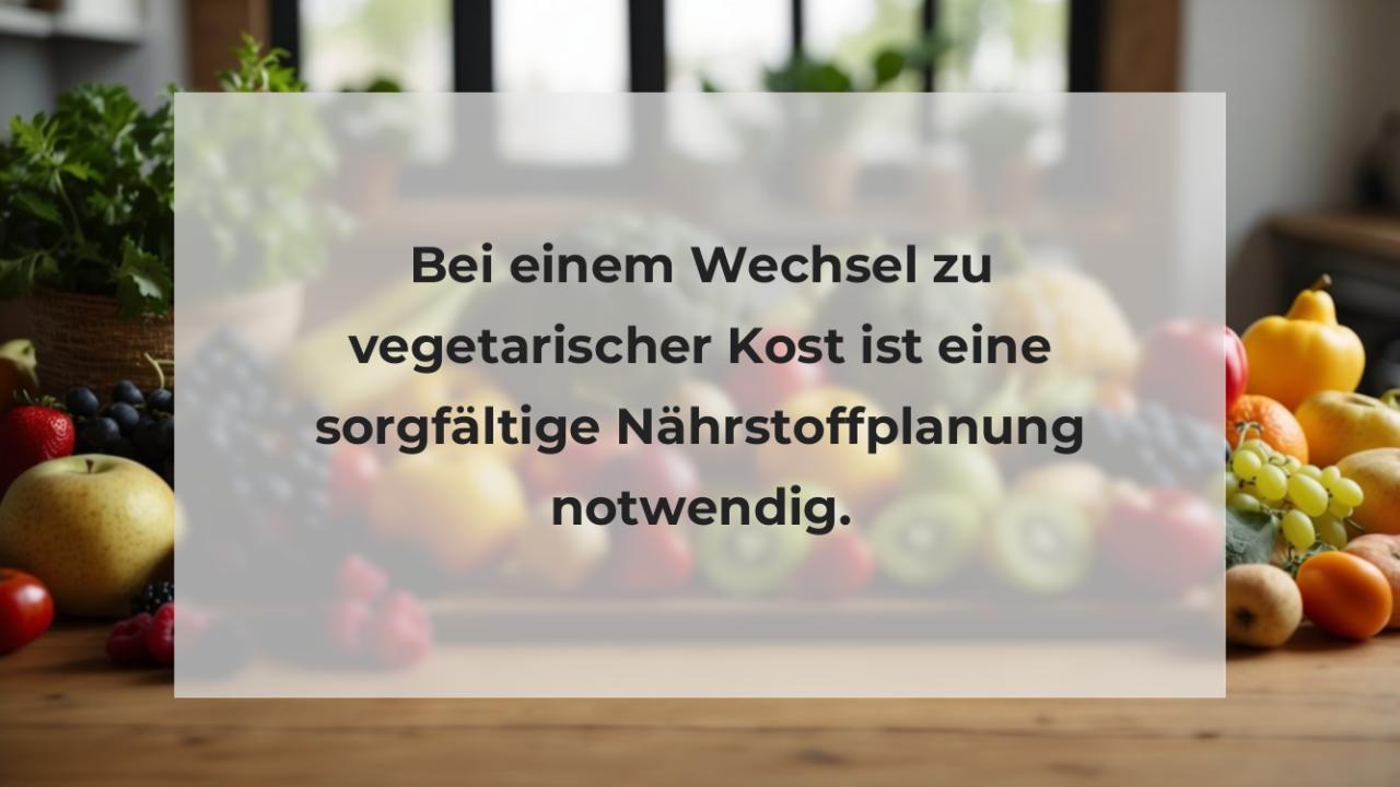 Bei einem Wechsel zu vegetarischer Kost ist eine sorgfältige Nährstoffplanung notwendig.