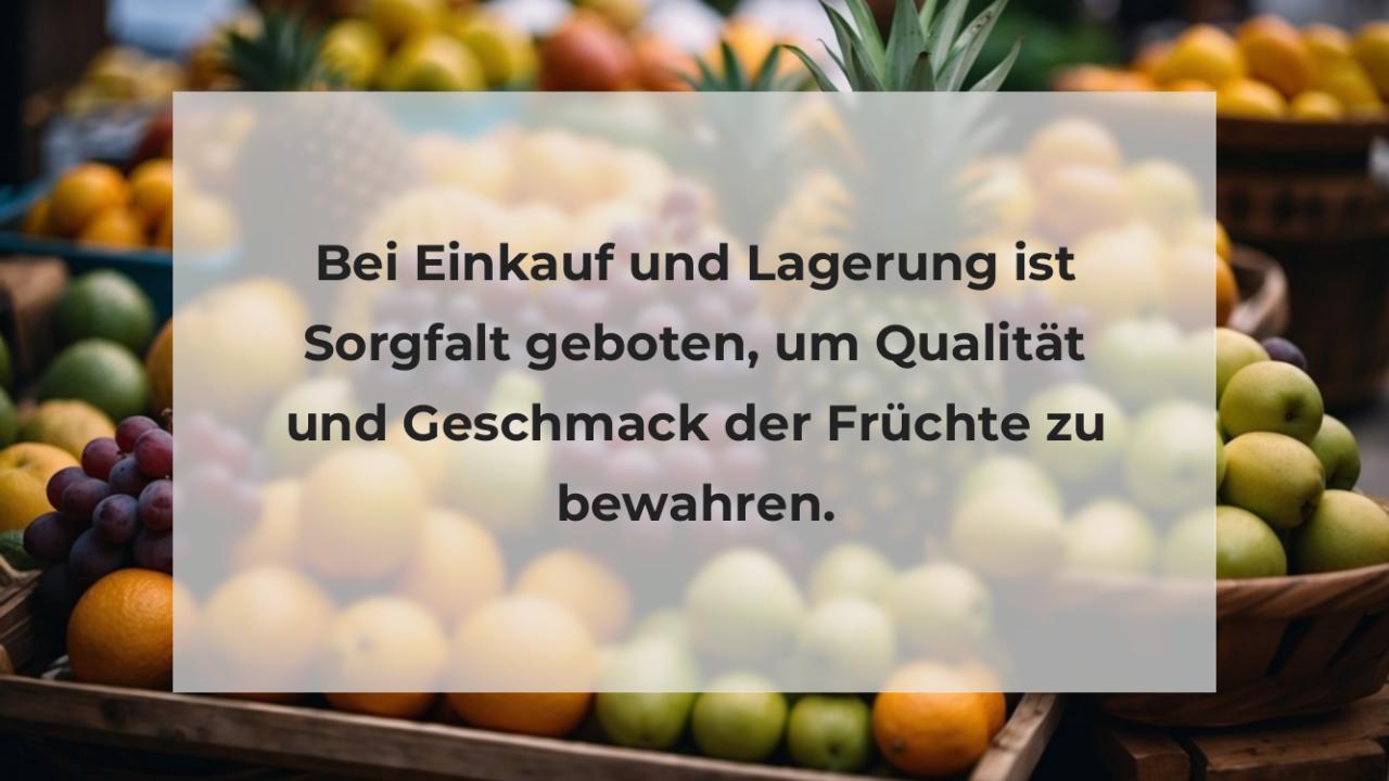 Bei Einkauf und Lagerung ist Sorgfalt geboten, um Qualität und Geschmack der Früchte zu bewahren.