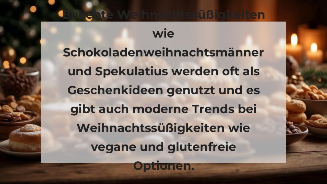 Beliebte Weihnachtssüßigkeiten wie Schokoladenweihnachtsmänner und Spekulatius werden oft als Geschenkideen genutzt und es gibt auch moderne Trends bei Weihnachtssüßigkeiten wie vegane und glutenfreie Optionen.