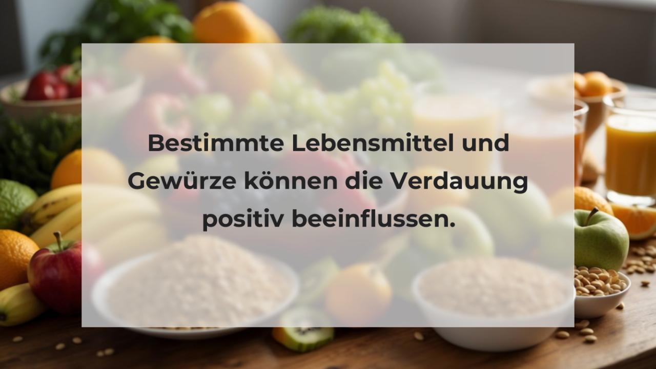 Bestimmte Lebensmittel und Gewürze können die Verdauung positiv beeinflussen.