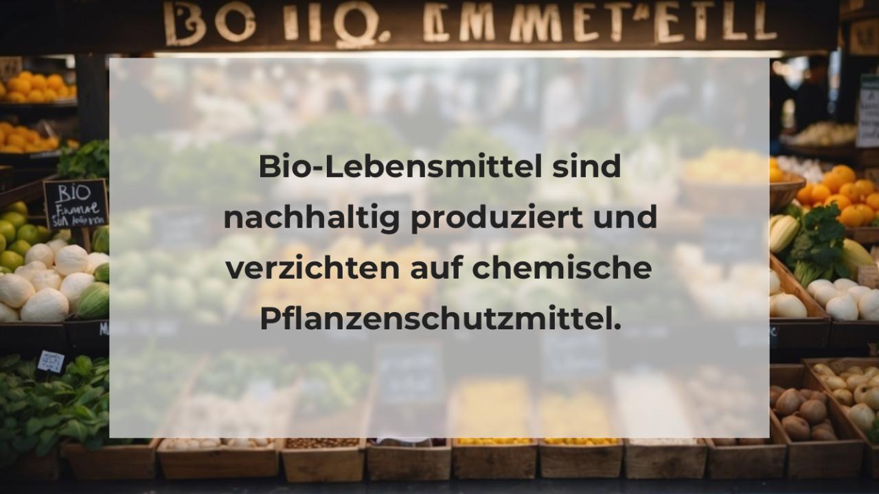 Bio-Lebensmittel sind nachhaltig produziert und verzichten auf chemische Pflanzenschutzmittel.