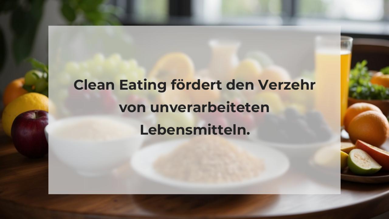 Clean Eating fördert den Verzehr von unverarbeiteten Lebensmitteln.