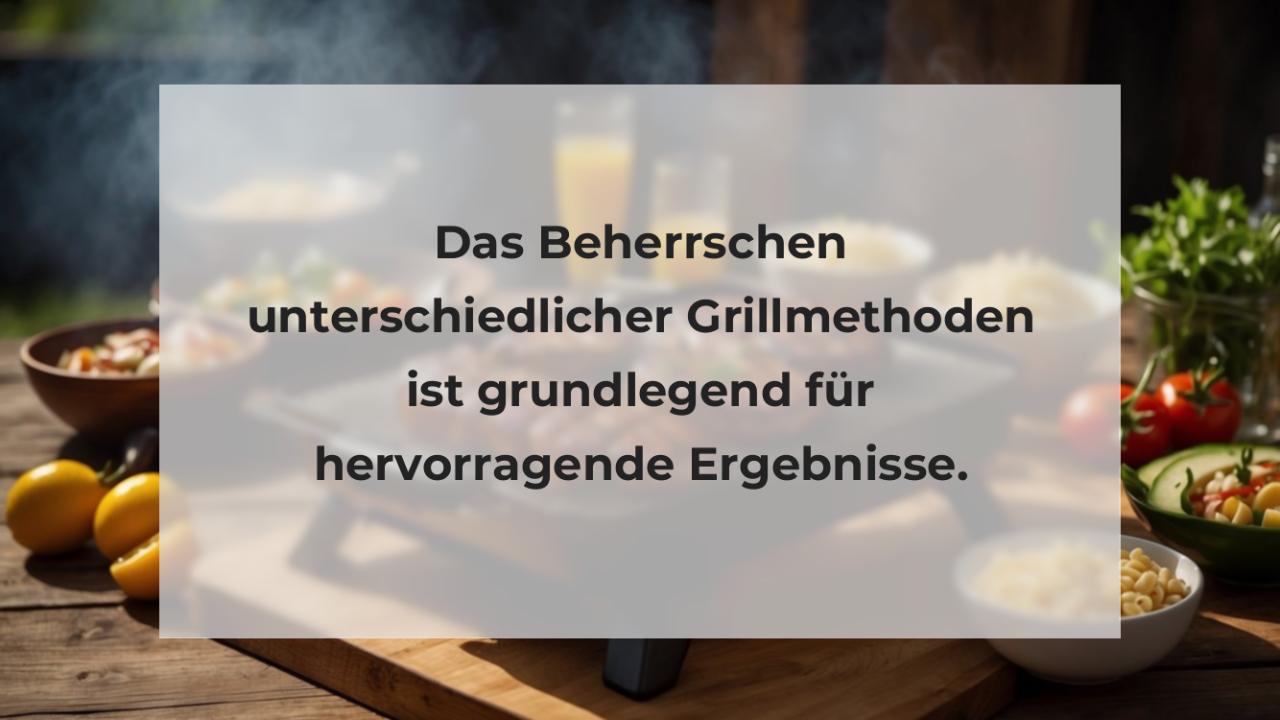 Das Beherrschen unterschiedlicher Grillmethoden ist grundlegend für hervorragende Ergebnisse.