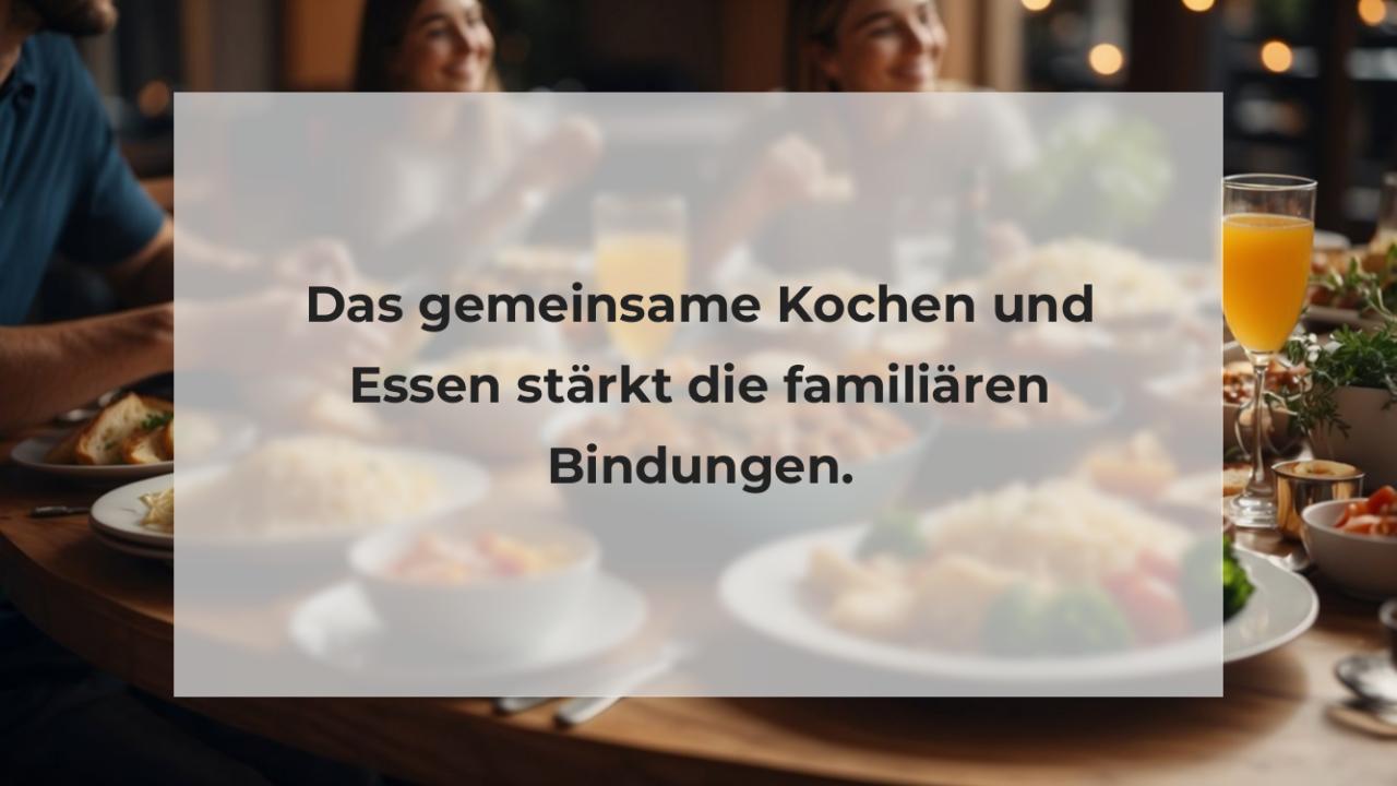 Das gemeinsame Kochen und Essen stärkt die familiären Bindungen.