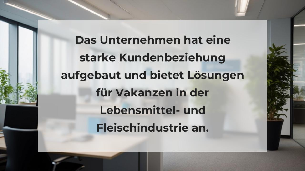 Das Unternehmen hat eine starke Kundenbeziehung aufgebaut und bietet Lösungen für Vakanzen in der Lebensmittel- und Fleischindustrie an.