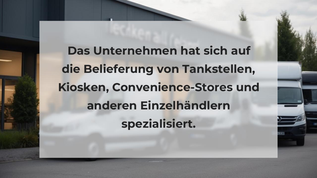 Das Unternehmen hat sich auf die Belieferung von Tankstellen, Kiosken, Convenience-Stores und anderen Einzelhändlern spezialisiert.