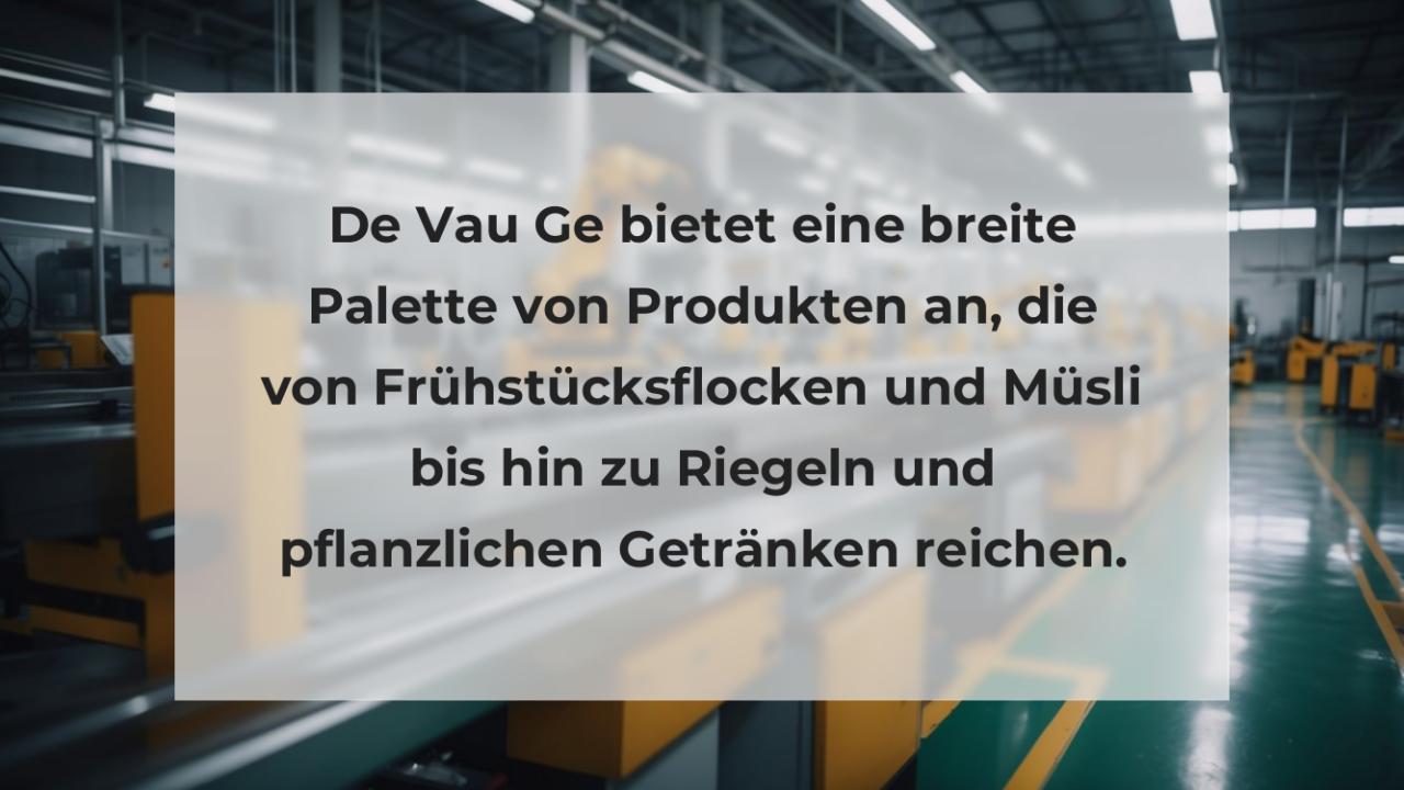 De Vau Ge bietet eine breite Palette von Produkten an, die von Frühstücksflocken und Müsli bis hin zu Riegeln und pflanzlichen Getränken reichen.