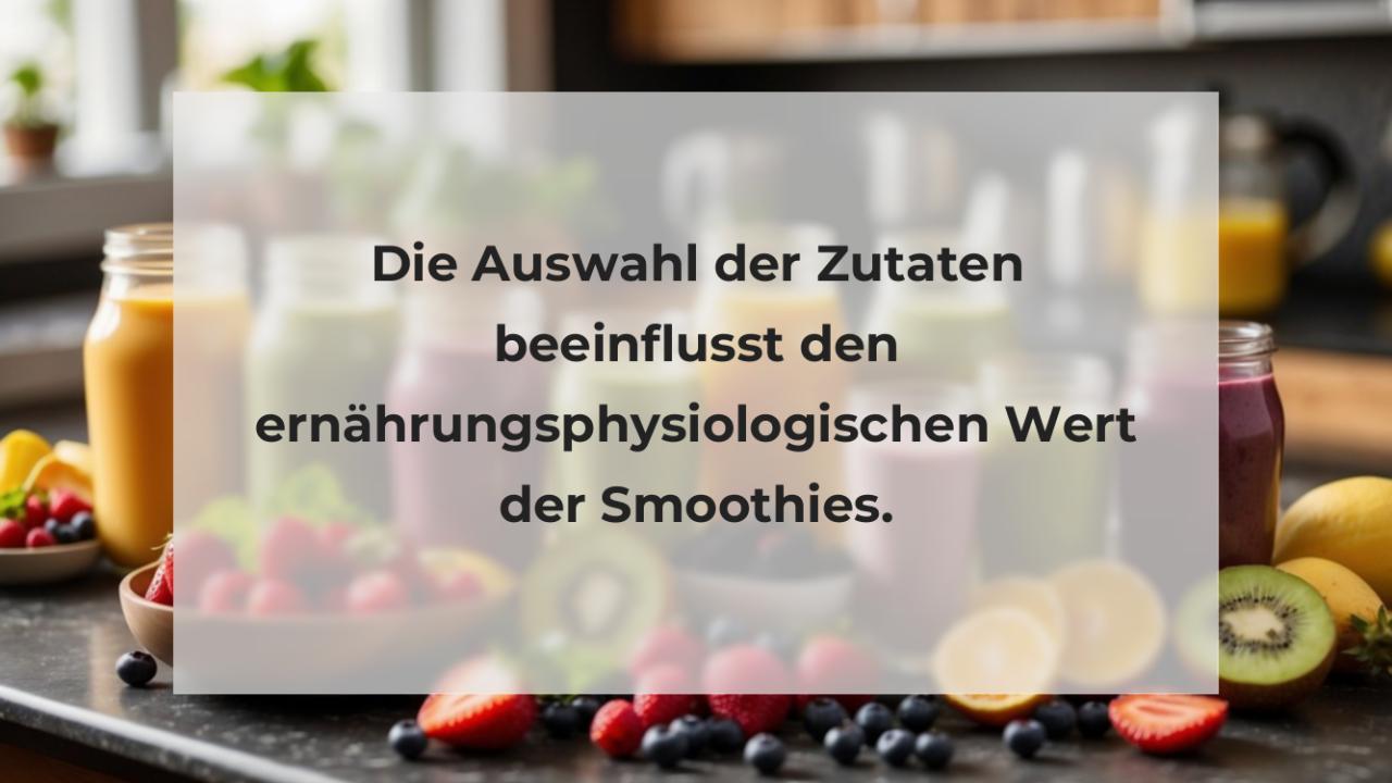 Die Auswahl der Zutaten beeinflusst den ernährungsphysiologischen Wert der Smoothies.