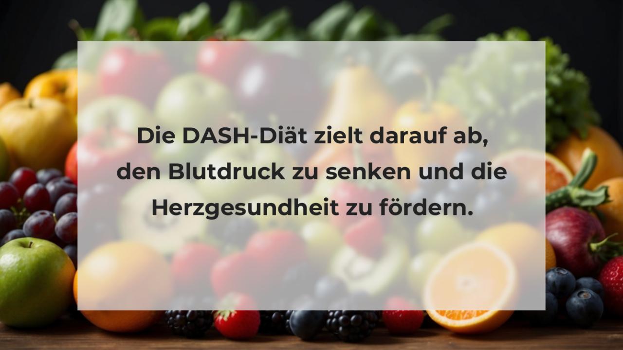 Die DASH-Diät zielt darauf ab, den Blutdruck zu senken und die Herzgesundheit zu fördern.