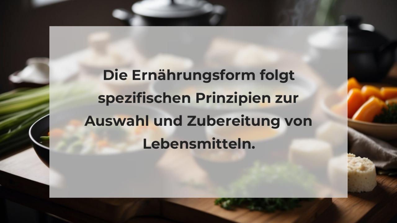 Die Ernährungsform folgt spezifischen Prinzipien zur Auswahl und Zubereitung von Lebensmitteln.