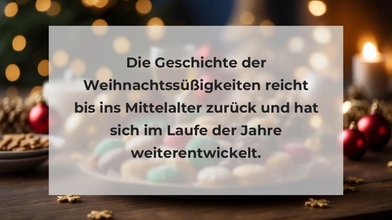 Die Geschichte der Weihnachtssüßigkeiten reicht bis ins Mittelalter zurück und hat sich im Laufe der Jahre weiterentwickelt.