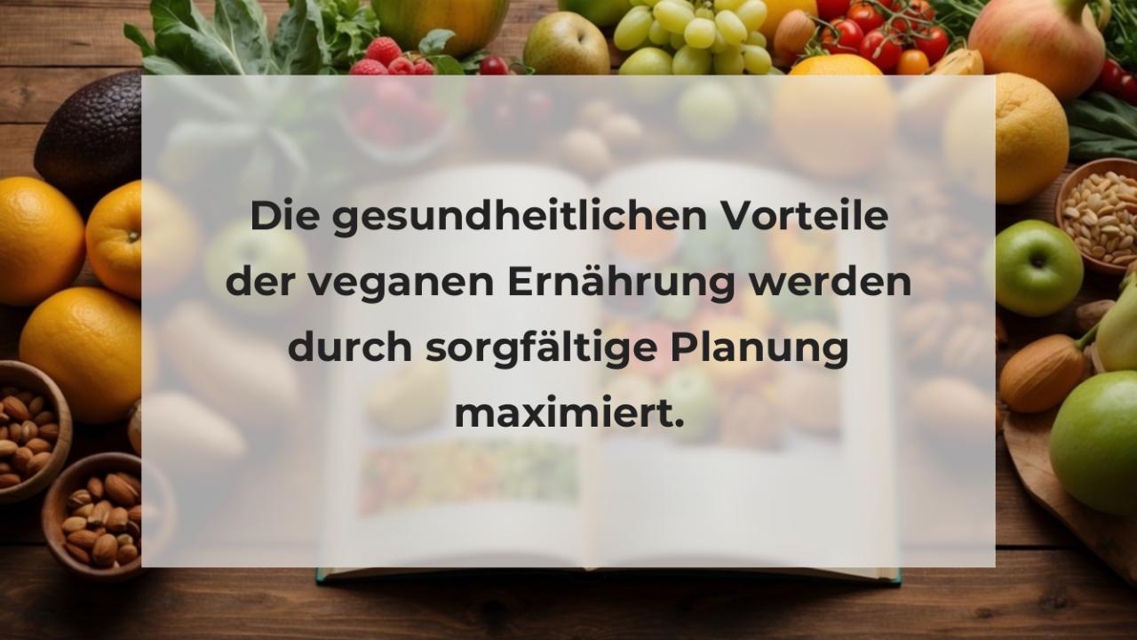 Die gesundheitlichen Vorteile der veganen Ernährung werden durch sorgfältige Planung maximiert.