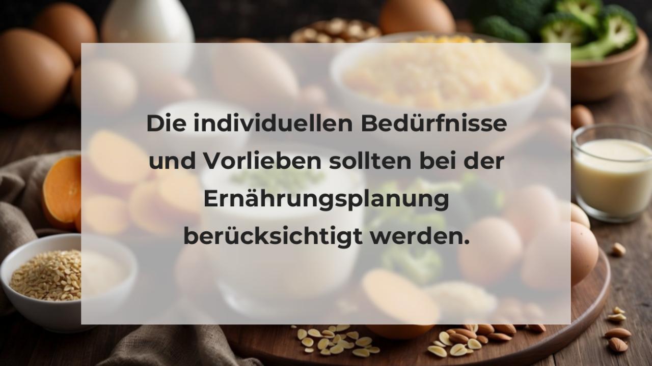 Die individuellen Bedürfnisse und Vorlieben sollten bei der Ernährungsplanung berücksichtigt werden.