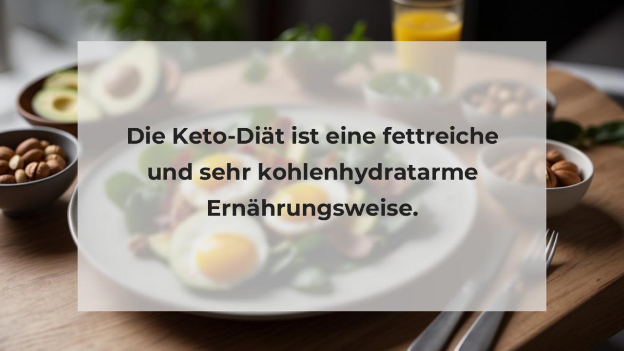 Die Keto-Diät ist eine fettreiche und sehr kohlenhydratarme Ernährungsweise.