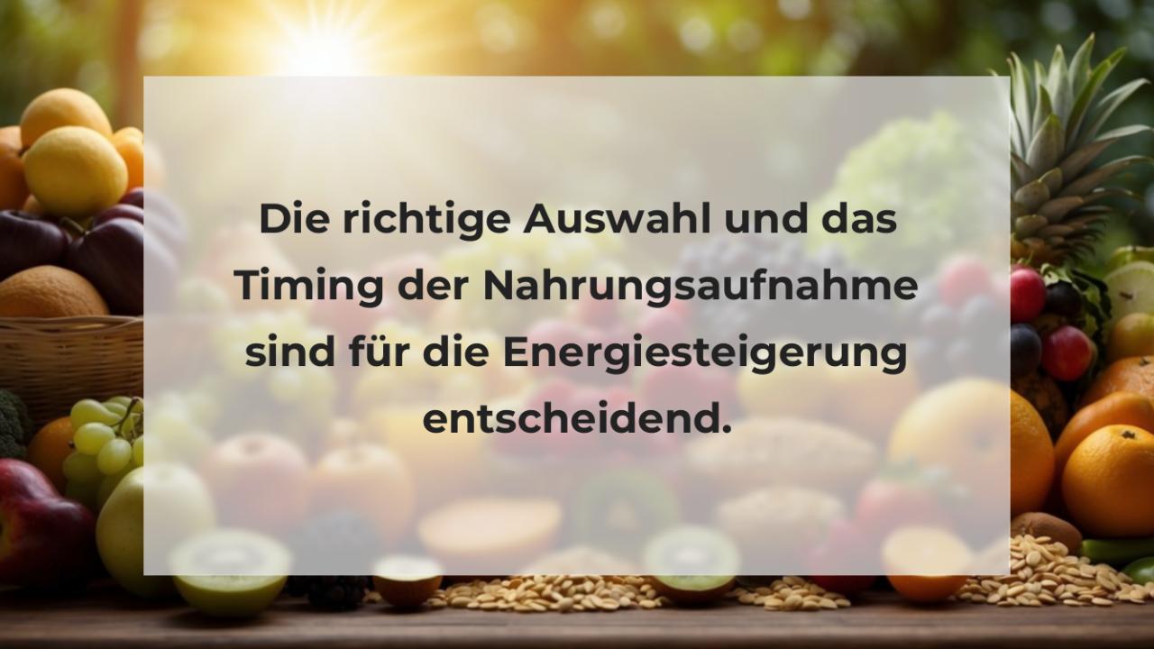 Die richtige Auswahl und das Timing der Nahrungsaufnahme sind für die Energiesteigerung entscheidend.