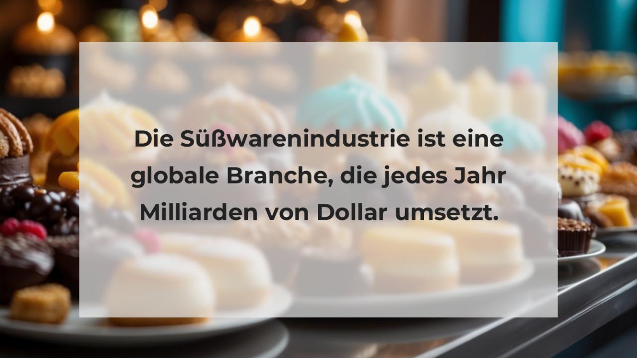 Die Süßwarenindustrie ist eine globale Branche, die jedes Jahr Milliarden von Dollar umsetzt.