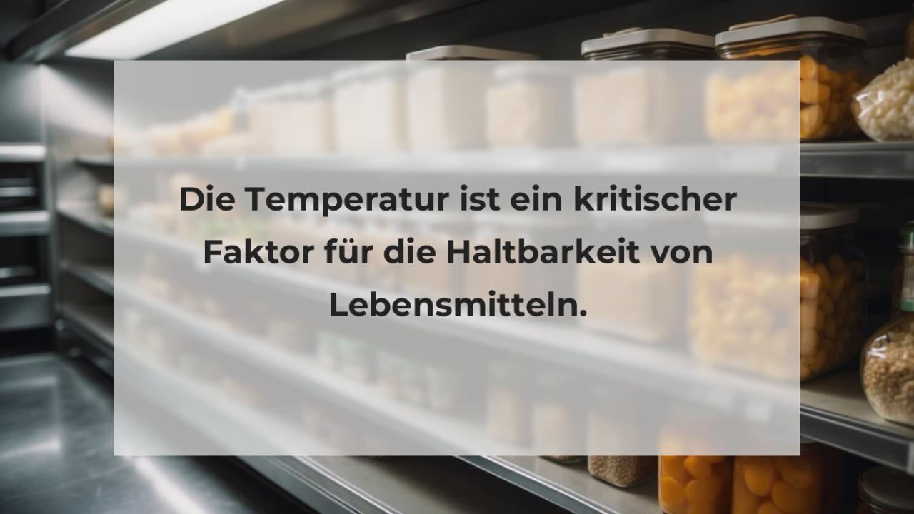 Die Temperatur ist ein kritischer Faktor für die Haltbarkeit von Lebensmitteln.