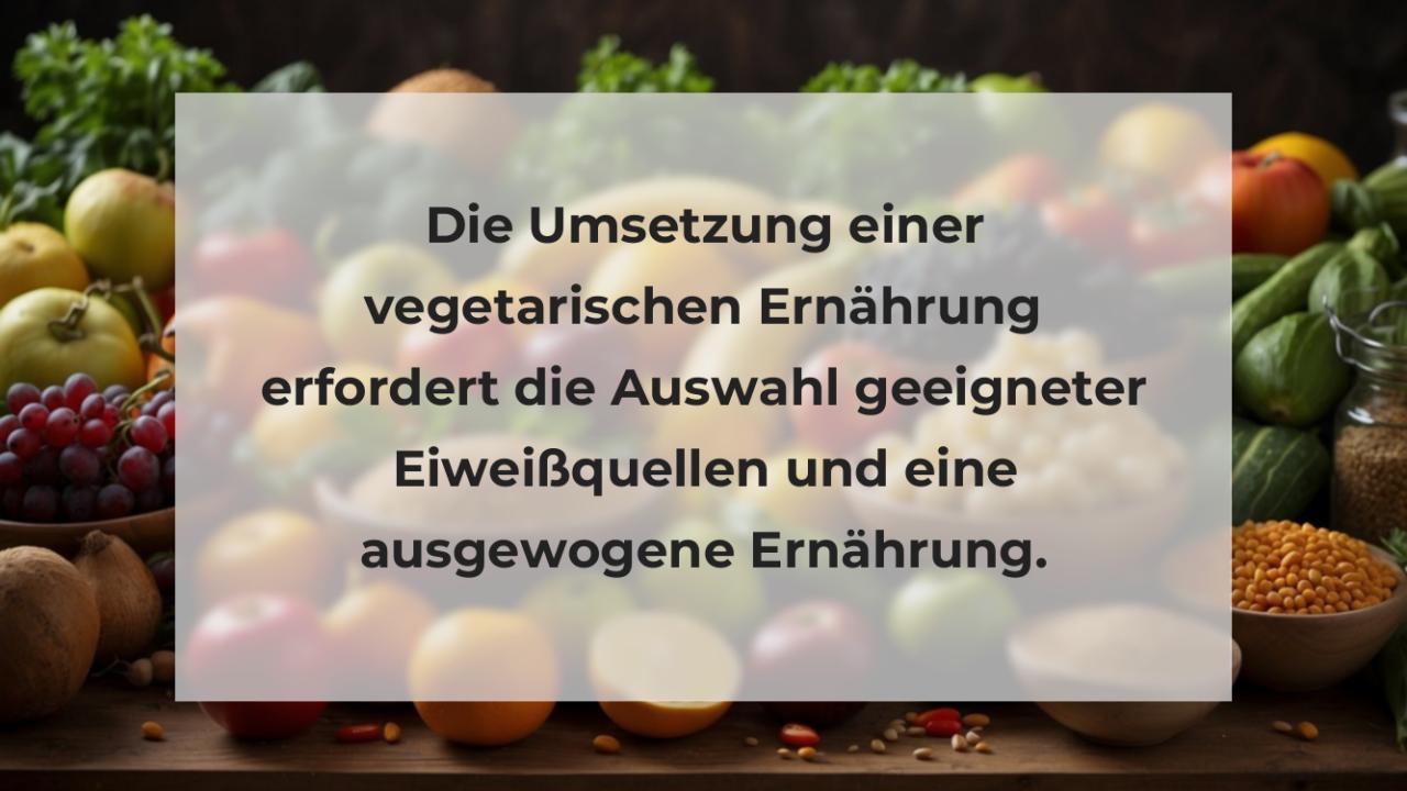 Die Umsetzung einer vegetarischen Ernährung erfordert die Auswahl geeigneter Eiweißquellen und eine ausgewogene Ernährung.