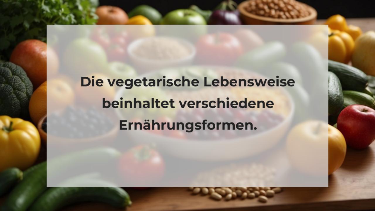 Die vegetarische Lebensweise beinhaltet verschiedene Ernährungsformen.