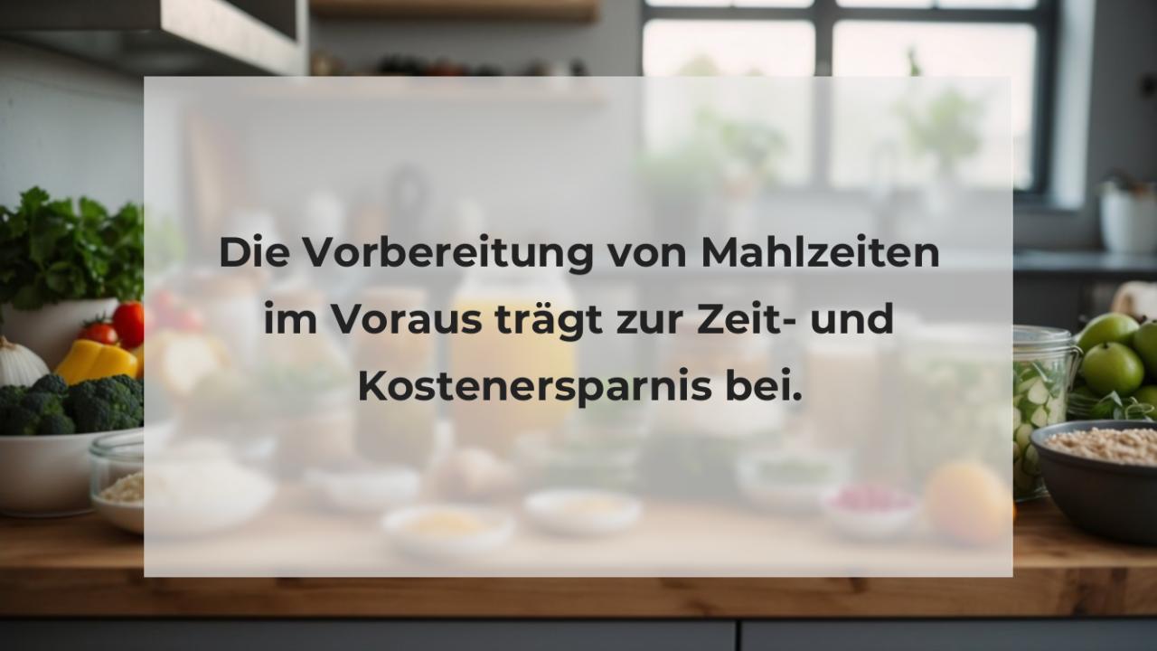 Die Vorbereitung von Mahlzeiten im Voraus trägt zur Zeit- und Kostenersparnis bei.