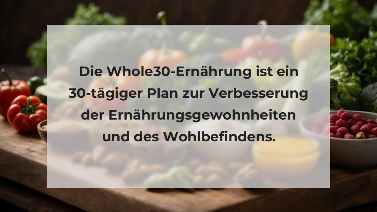 Die Whole30-Ernährung ist ein 30-tägiger Plan zur Verbesserung der Ernährungsgewohnheiten und des Wohlbefindens.