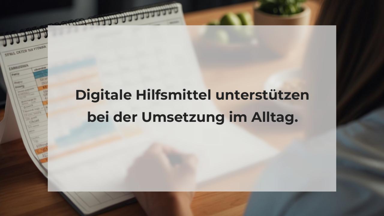 Digitale Hilfsmittel unterstützen bei der Umsetzung im Alltag.