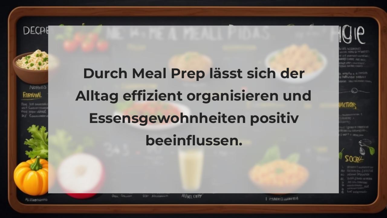 Durch Meal Prep lässt sich der Alltag effizient organisieren und Essensgewohnheiten positiv beeinflussen.