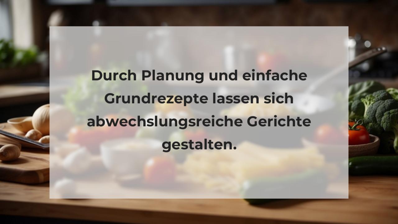 Durch Planung und einfache Grundrezepte lassen sich abwechslungsreiche Gerichte gestalten.