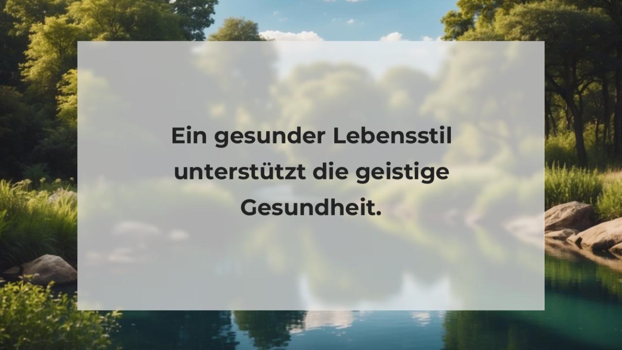 Ein gesunder Lebensstil unterstützt die geistige Gesundheit.