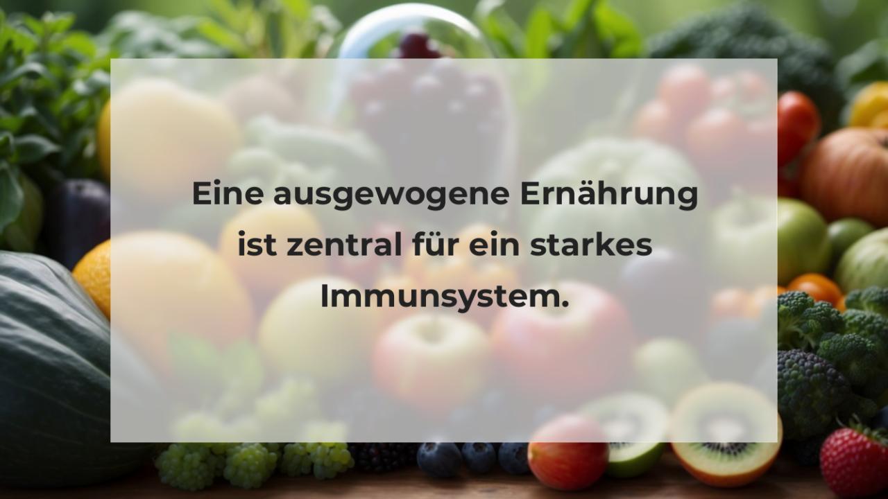 Eine ausgewogene Ernährung ist zentral für ein starkes Immunsystem.