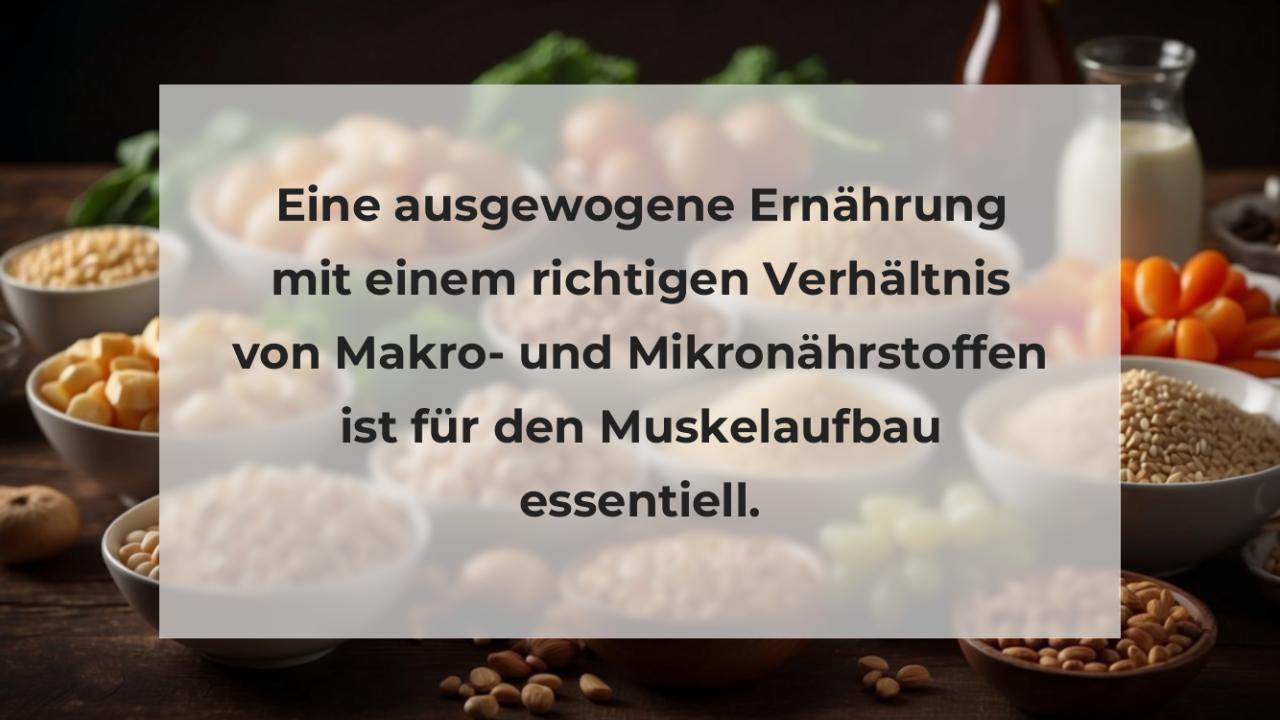 Eine ausgewogene Ernährung mit einem richtigen Verhältnis von Makro- und Mikronährstoffen ist für den Muskelaufbau essentiell.