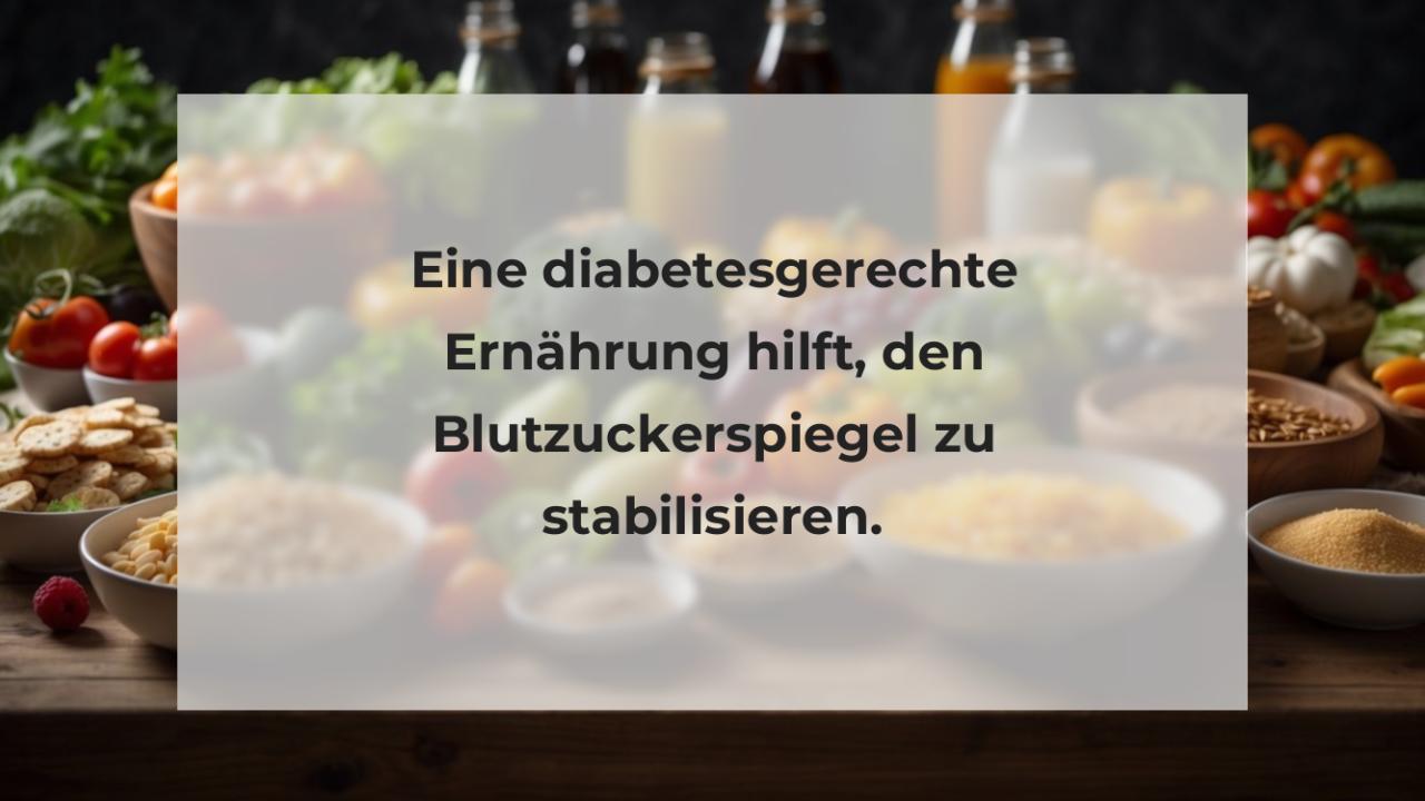 Eine diabetesgerechte Ernährung hilft, den Blutzuckerspiegel zu stabilisieren.