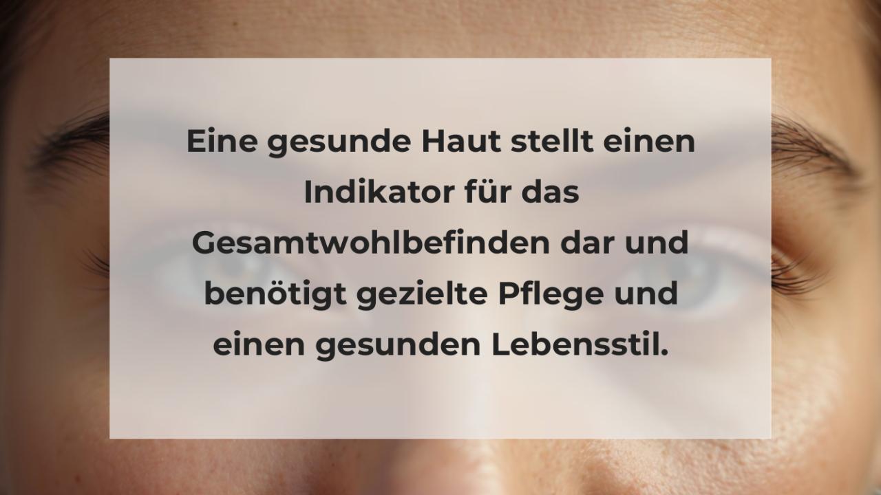 Eine gesunde Haut stellt einen Indikator für das Gesamtwohlbefinden dar und benötigt gezielte Pflege und einen gesunden Lebensstil.