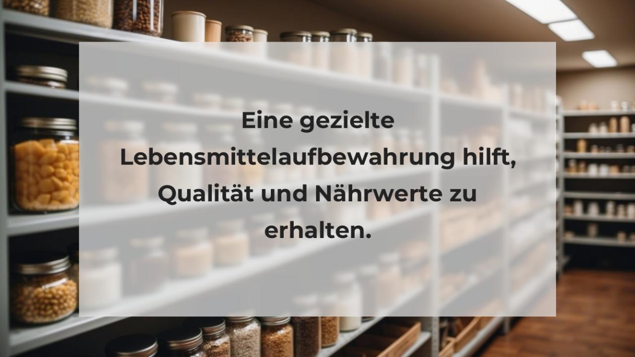 Eine gezielte Lebensmittelaufbewahrung hilft, Qualität und Nährwerte zu erhalten.