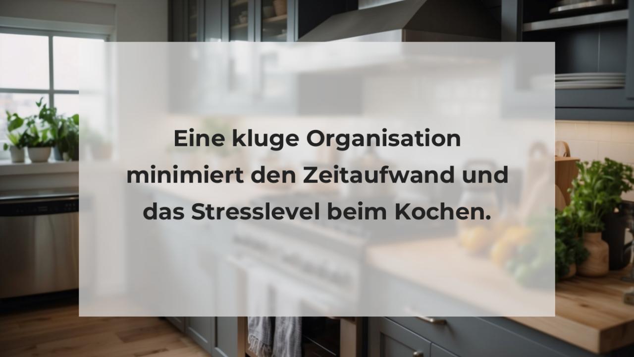 Eine kluge Organisation minimiert den Zeitaufwand und das Stresslevel beim Kochen.