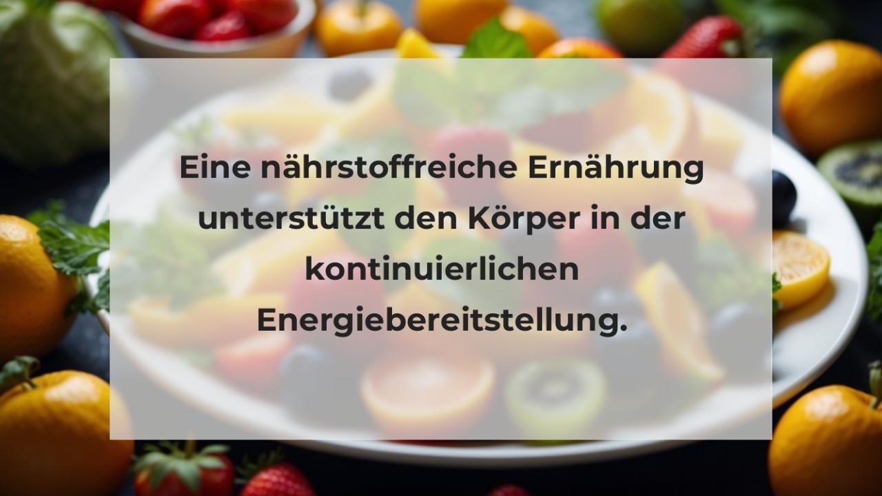 Eine nährstoffreiche Ernährung unterstützt den Körper in der kontinuierlichen Energiebereitstellung.