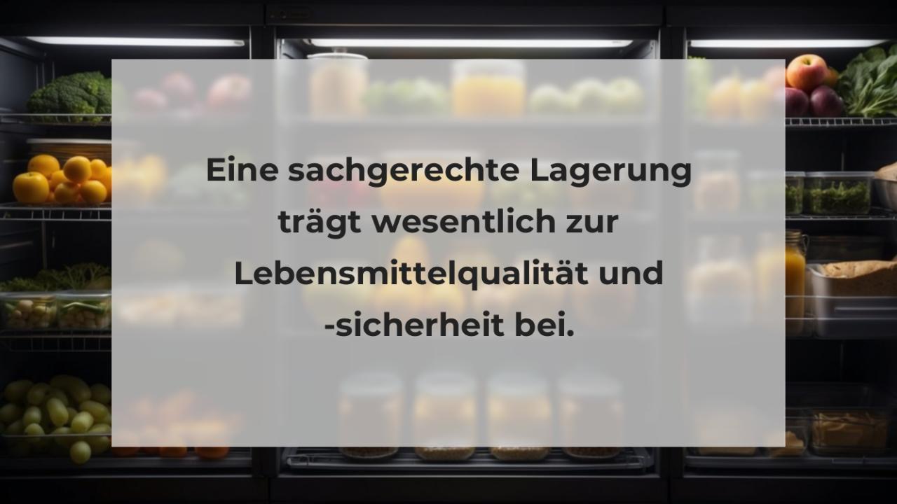 Eine sachgerechte Lagerung trägt wesentlich zur Lebensmittelqualität und -sicherheit bei.