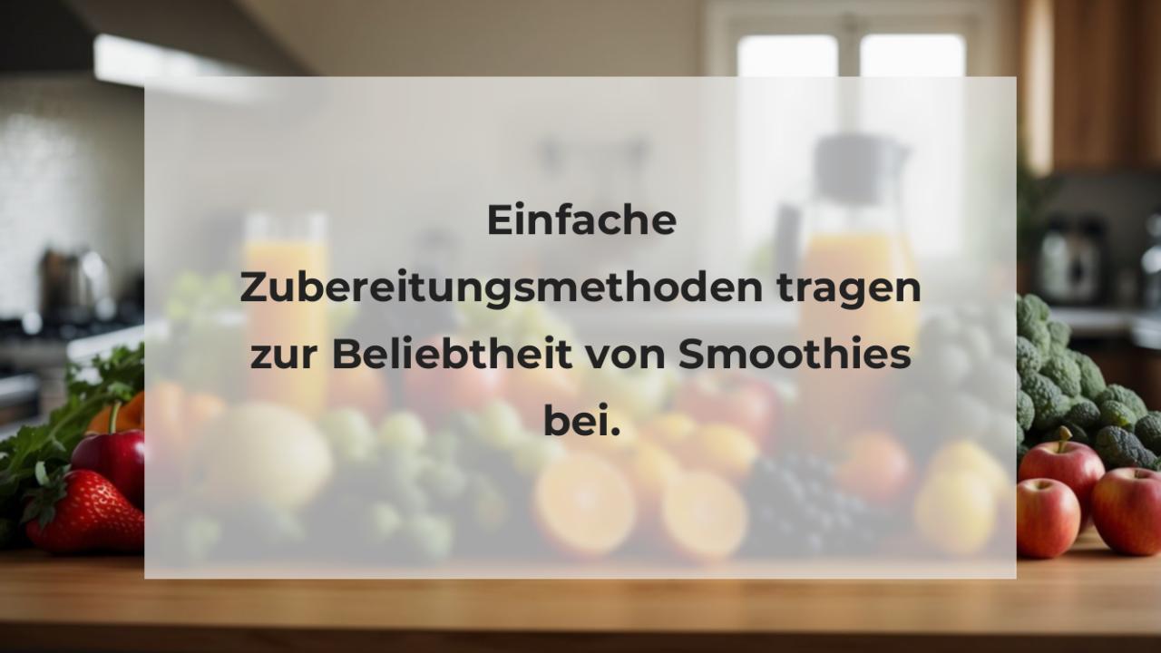 Einfache Zubereitungsmethoden tragen zur Beliebtheit von Smoothies bei.