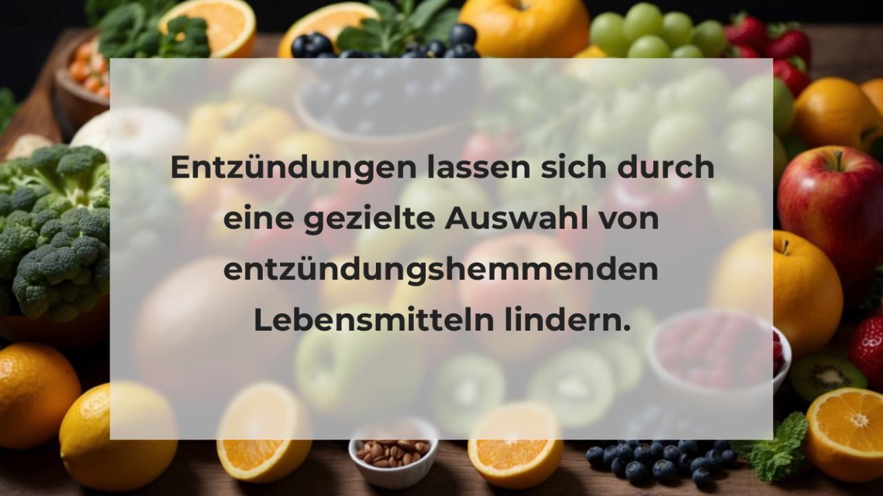 Entzündungen lassen sich durch eine gezielte Auswahl von entzündungshemmenden Lebensmitteln lindern.