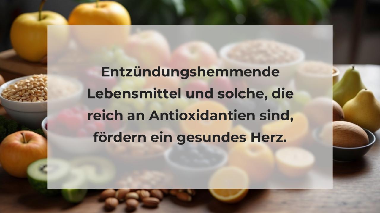 Entzündungshemmende Lebensmittel und solche, die reich an Antioxidantien sind, fördern ein gesundes Herz.