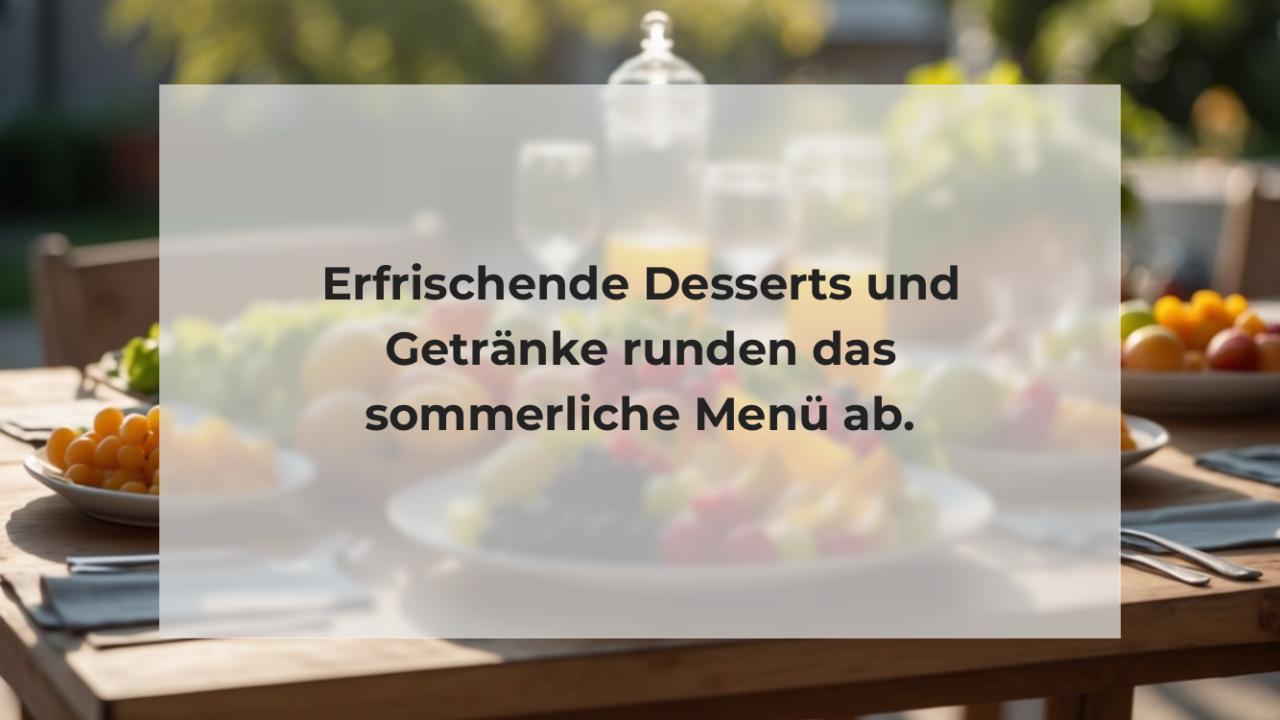 Erfrischende Desserts und Getränke runden das sommerliche Menü ab.