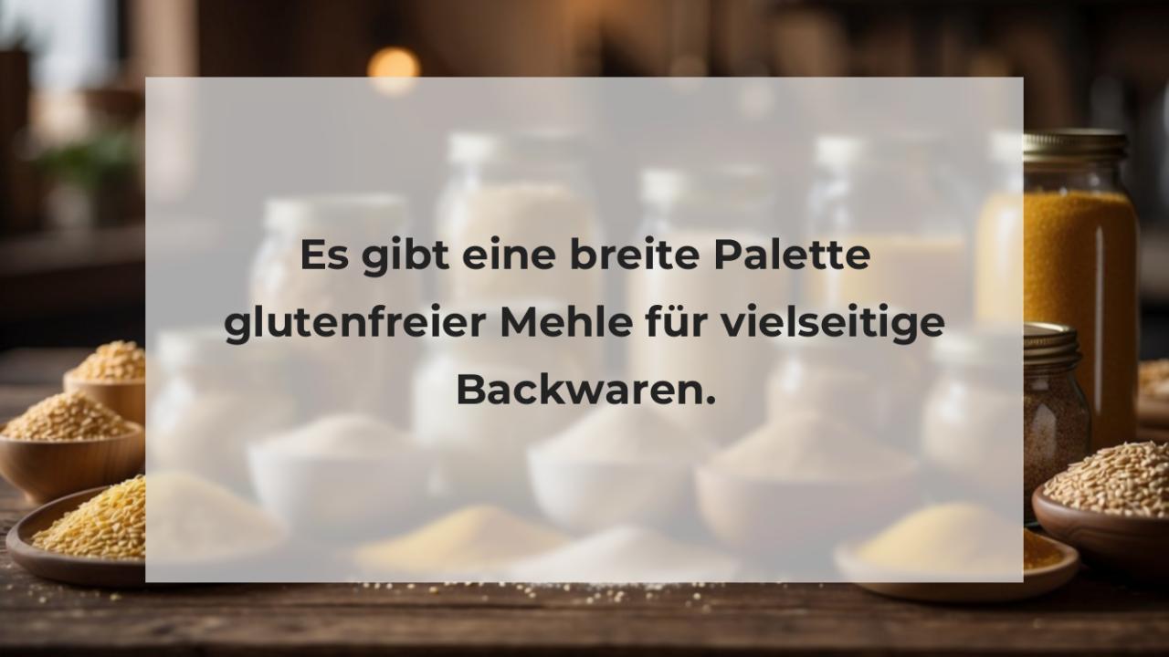 Es gibt eine breite Palette glutenfreier Mehle für vielseitige Backwaren.