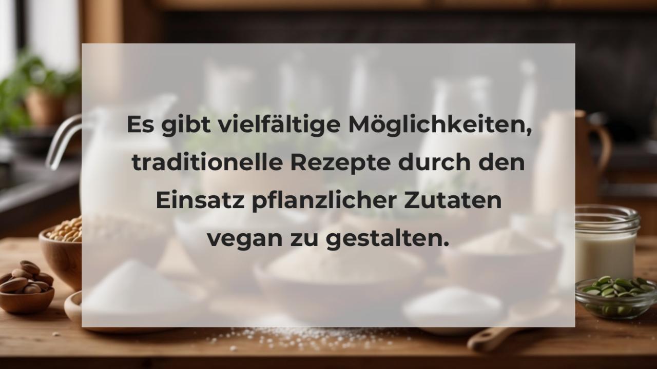 Es gibt vielfältige Möglichkeiten, traditionelle Rezepte durch den Einsatz pflanzlicher Zutaten vegan zu gestalten.