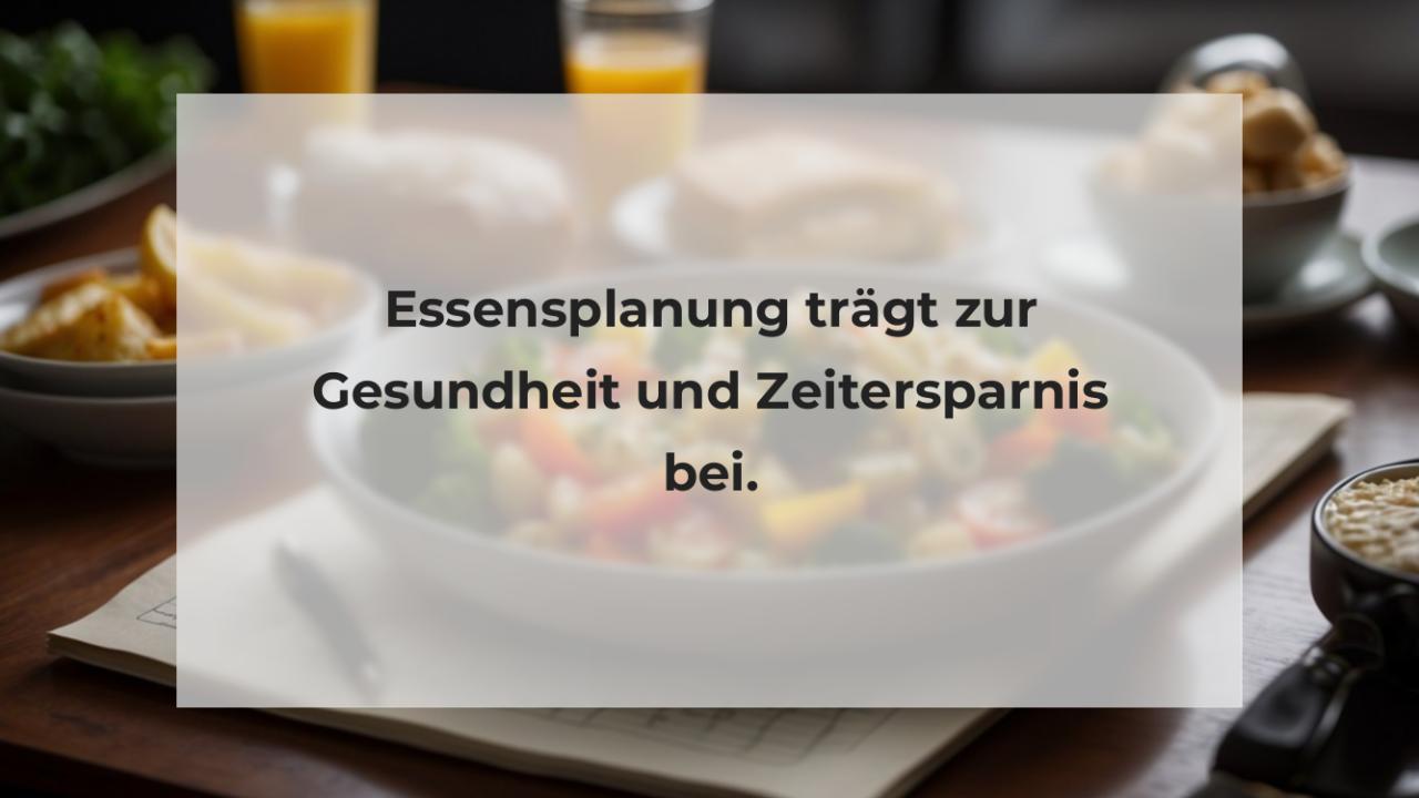 Essensplanung trägt zur Gesundheit und Zeitersparnis bei.