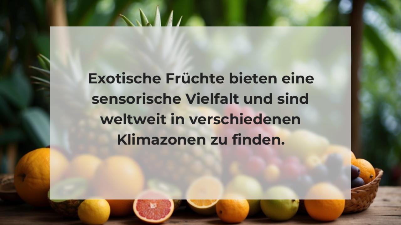 Exotische Früchte bieten eine sensorische Vielfalt und sind weltweit in verschiedenen Klimazonen zu finden.