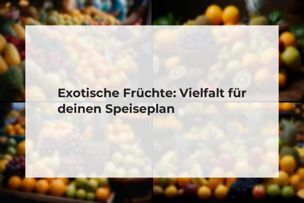 exotische früchte