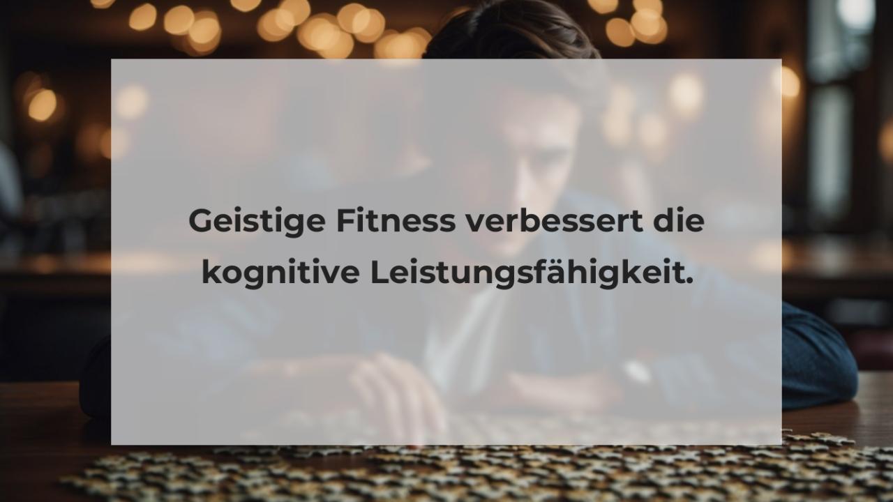 Geistige Fitness verbessert die kognitive Leistungsfähigkeit.