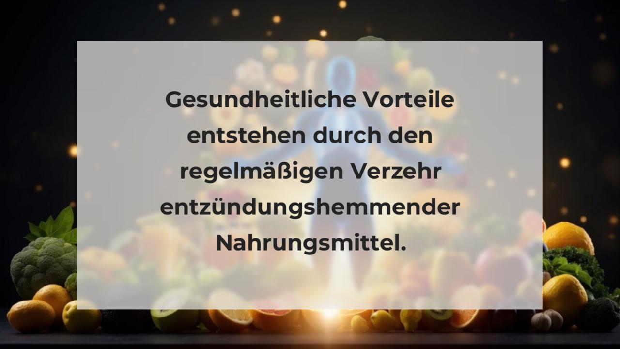 Gesundheitliche Vorteile entstehen durch den regelmäßigen Verzehr entzündungshemmender Nahrungsmittel.